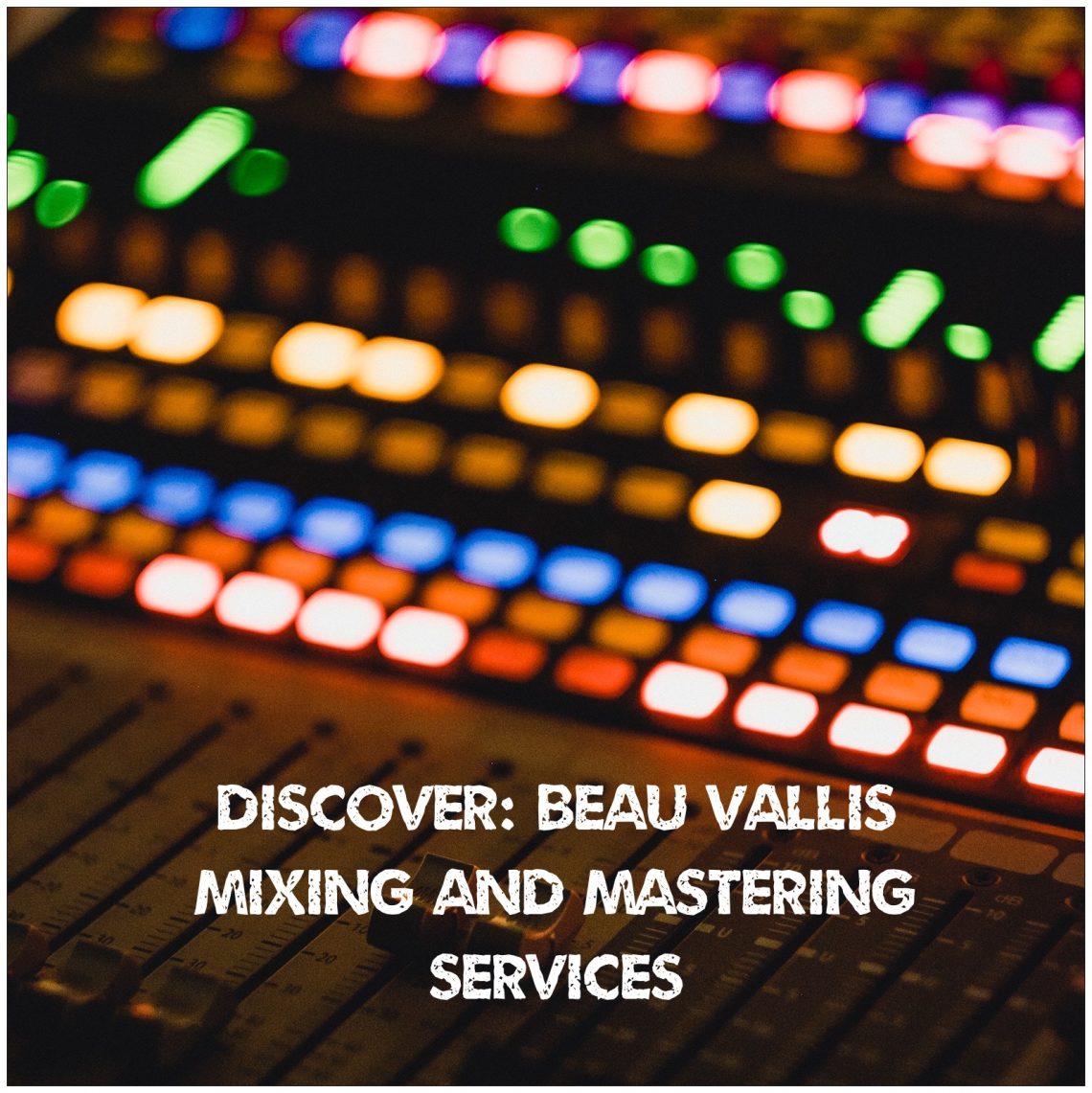 Discover Beau Vallis Mixing and Mastering Services Online Affordable
